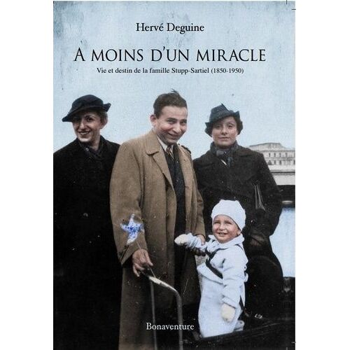 A Moins D'un Miracle - Vie Et Destin De La Famille Rupp-Startiel (1850-1950)