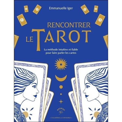 Rencontrer Le Tarot - La Méthode Intuitive Et Fiable Pour Faire Parler Les Cartes