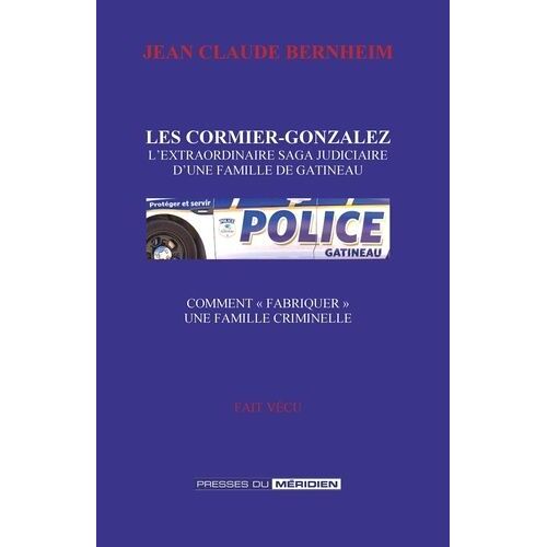 Les Cormier-Gonzalez - L'extraordinaire Saga Judiciaire D'une Famille De Gatineau