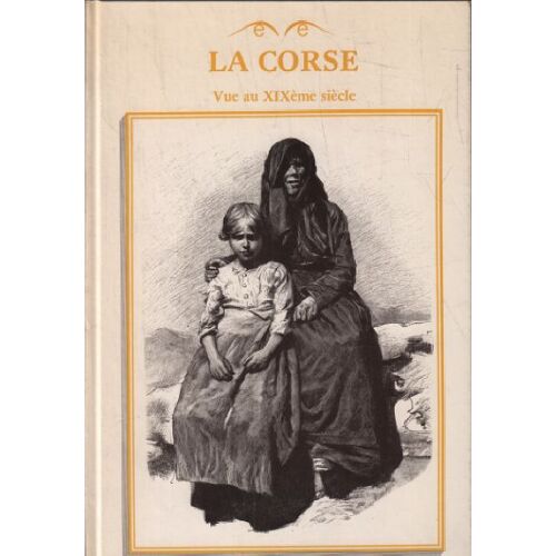 La Corse Vue Au Xix° Siecle    Format  (Livre)