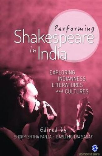 Performing Shakespeare In India: Exploring Indianness, Literatures And Cultures