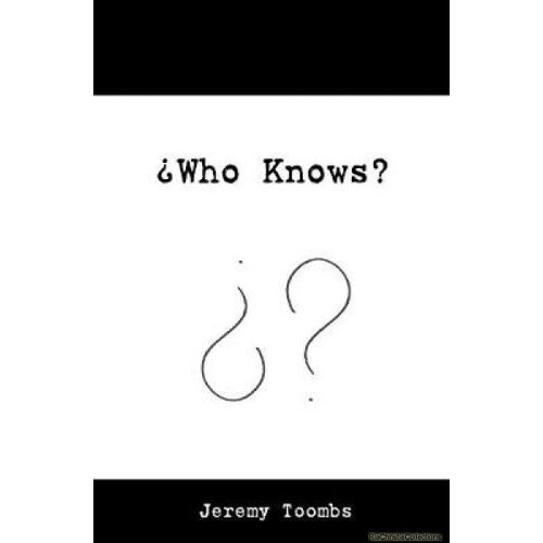 Who Knows?