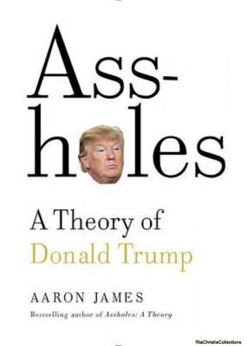 Assholes: A Theory Of Donald Trump