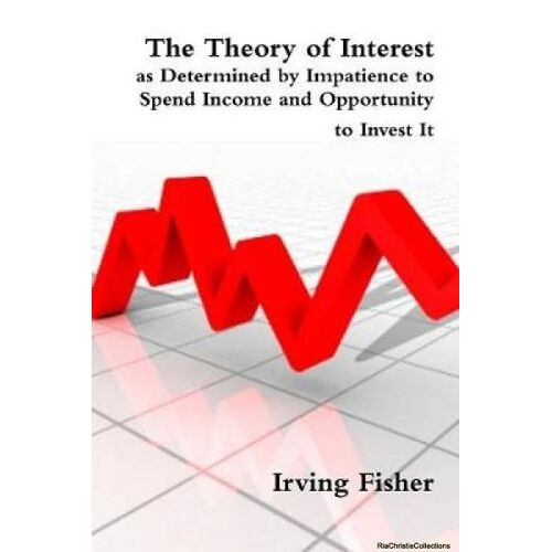 The Theory Of Interest As Determined By Impatience To Spend Income And Opportunity To Invest It