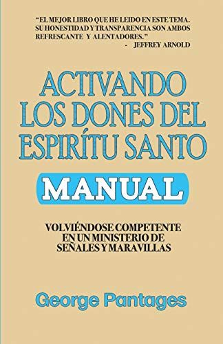 Activando Los Dones Del Espíritu Santo: Volviendose Competente En Un Ministerio De Señales Y Maravillas