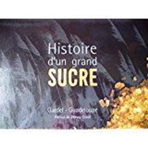 Histoire D'Un Grand Sucre Gardel - Guadeloupe
