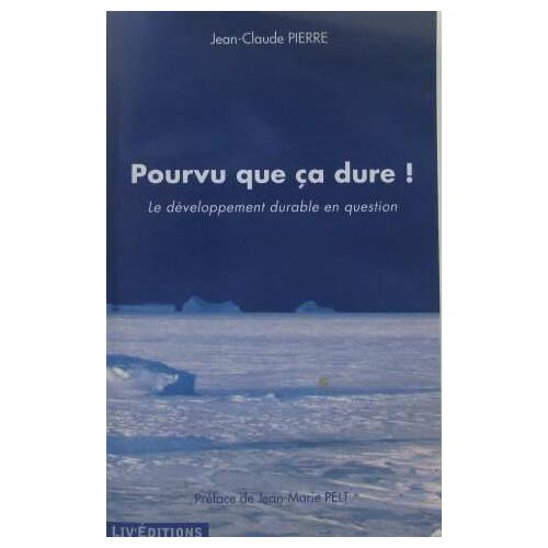 Pourvu Que Ça Dure!: Le Développement Durable En Question