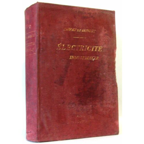 Traite Pratique D'Electricite Industrielle: Unites Et Mesures, Piles Et Machines Electriques, Eclairage Electrique, Transmission Electrique De La Force, Galvanoplastie Et Electrometallurgie, Teleph...