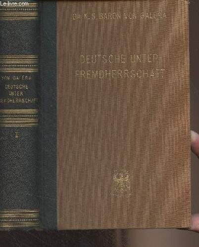 Deutsche Unter Fremdherrschaft - Die Geschichte Der Geraubten Und Unerlösten Deutschen Gebiete - Erstes Buch : Polen Und Die Baltischen Nachfolgestaaten Im Kampf Gegen Deutsches Volkstum