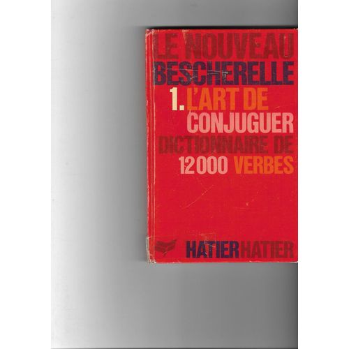 Le Nouveau Bescherelle 1. L'Art De Conjuguer Dictionnaire De 12000 Verbes