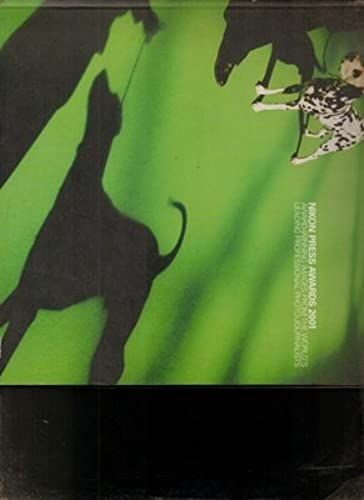 Nikon Press Awards 2001: Award-Winning Images From The World's Leading Professional Photo-Journalists