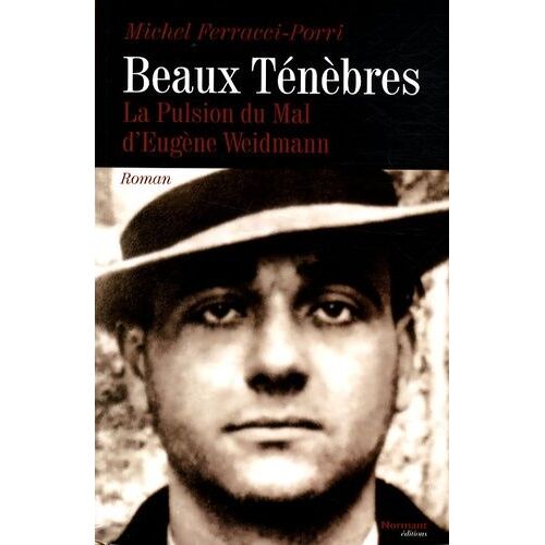 Beaux Ténèbres - La Pulsion Du Mal D'eugène Weidmann