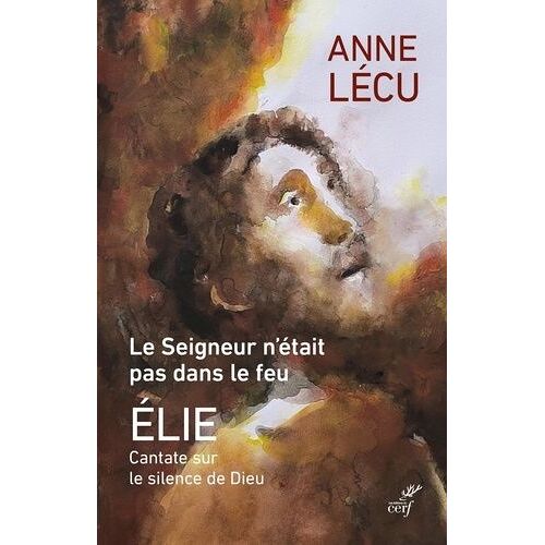 Le Seigneur N'était Pas Dans Le Feu - Elie Cantate Sur Le Silence De Dieu