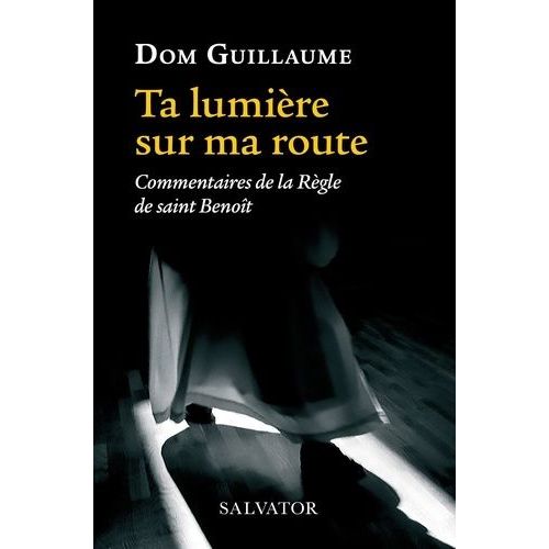 Ta Lumière Sur Ma Route - Commentaires De La Règle De Saint Benoît