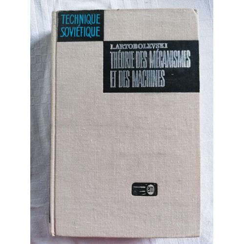 Théorie Des Mécanismes Et Des Machines - Ecrit Par : Ivan Ivanovitch Artobolevski (Traduit Du Russe Par Vladimir Kotliar) - Editions Mir Moscou De 1977 - Collection Technique Soviétique