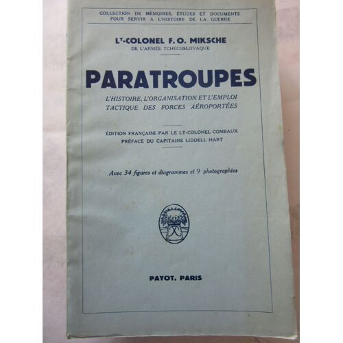 Lt-Colonel F.O. Miksche : Paratroupes. L'histoire, L'organisation Et L'emploi Tactique Des Forces Aéroportées