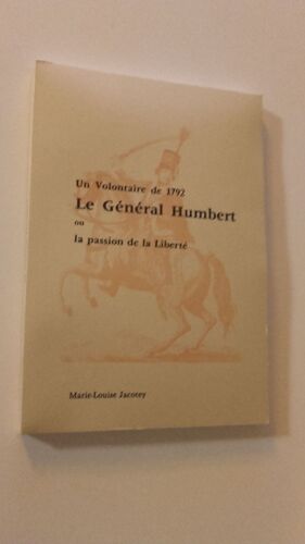 Un Volontaire De 1792 Le General Humbert Ou La Passion De La Liberte