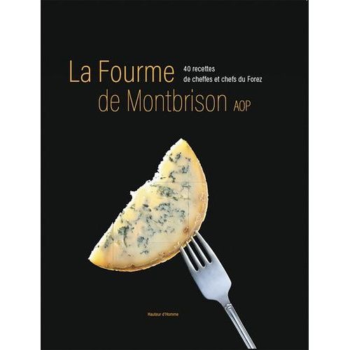 La Fourme De Montbrison - 40 Recettes De Cheffes Et Chefs Du Forez