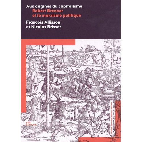 Aux Origines Du Capitalisme - Robert Brenner Et Le Marxisme Politique