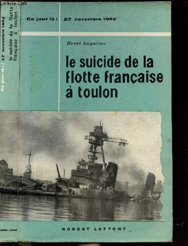 Le Suicide De La Flotte Francaise A Toulon- Collection  Ce Jour La : 27 Novembre 1942