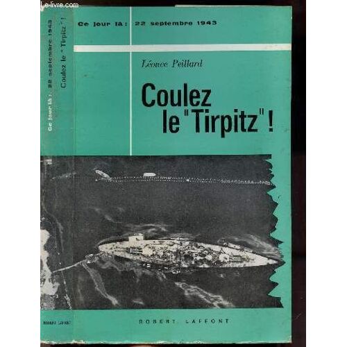 Coulez Le Tirpitz- Collection  Ce Jour La : 22 Septembre 1943