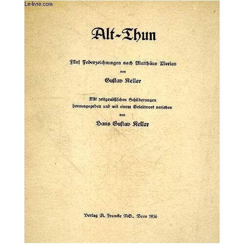 Alt-Thun - Fünf Federzeichnungen Nach Matthäus Merian Von Gustav Keller - Mit Zeitgenissischen Schilderungen Herausgegeben Und Mit Einem Geleitwort Verjehen Von Hans Gustav Keller