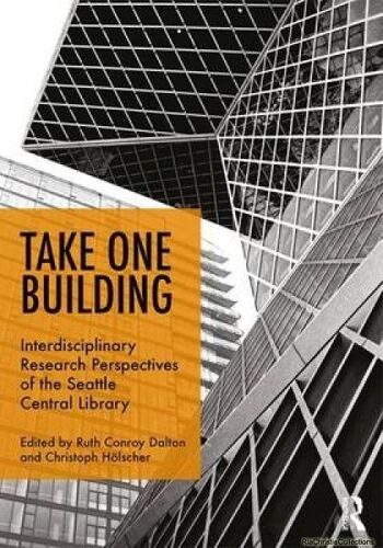 Take One Building: Interdisciplinary Research Perspectives Of The Seattle Central Library
