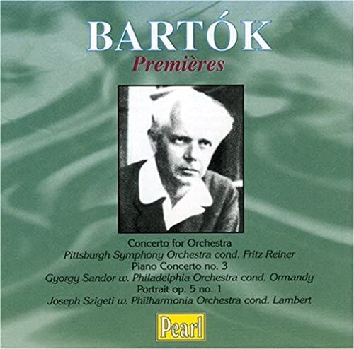 Bartok: Concerto For Orchestra / Piano Concerto No. 3 / Portrait, Op. 5 No. 1 (Bartok Premieres)