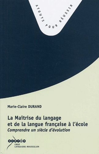 La Maîtrise Du Langage Et De La Langue Française À L'école - Comprendre Un Siècle D'évolution