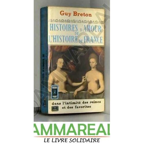 Histoires D'Amour De L'Histoire De France Tome 3 /Dans L'Intimité Des Reines Et Des Favorites