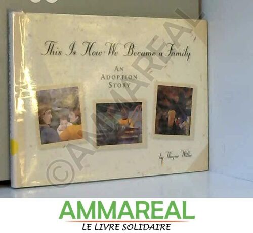 This Is How We Became A Family: An Adoption Story