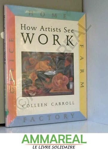 How Artists See: Work: Farm, Factory, Home, Office