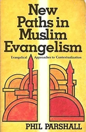 New Paths In Muslim Evangelism: Evangelical Approaches To Contextualization