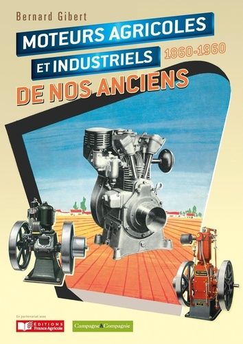 Moteurs Agricoles Et Industriels De Nos Anciens 1860-1960