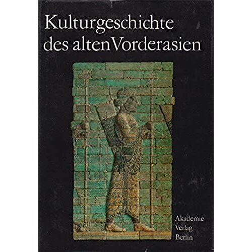 Kulturgeschichte Des Alten Vorderasien (Veroeffentlichungen Des Zentralinstituts Fuer Alte Geschichte Und Archaeologie)