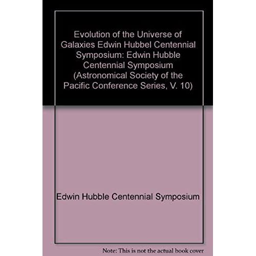 Evolution Of The Universe Of Galaxies Edwin Hubbel Centennial Symposium: Edwin Hubble Centennial Symposium (Astronomical Society Of The Pacific Conference Series)