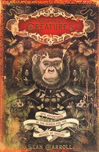 Remarkable Creatures: Epic Adventures In The Search For The Origins Of Species