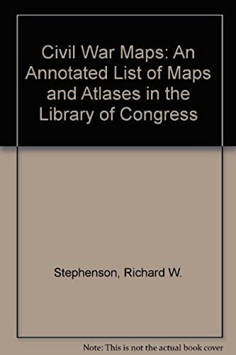 Civil War Maps: An Annotated List Of Maps And Atlases In The Library Of Congress