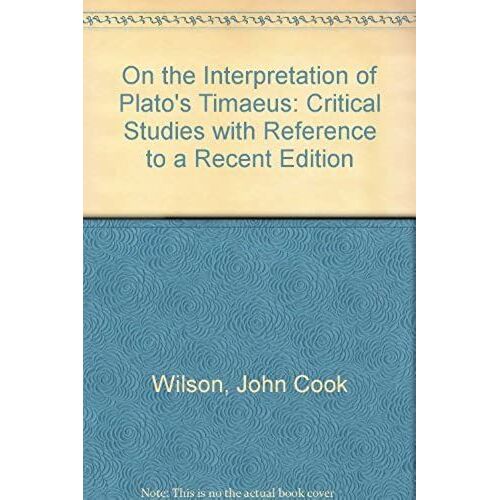 On The Interpretation Of Plato's "Timaeus": Critical Studies With Reference To A Recent Edition