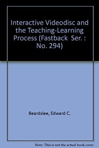 Interactive Videodisc And The Teaching-Learning Process (Fastback Ser. : No. 294)