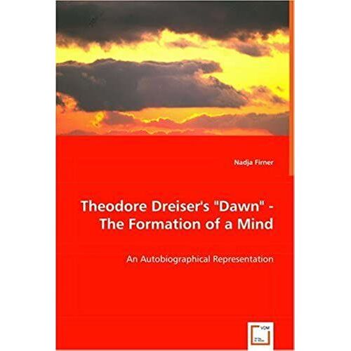 Theodore Dreiser's "Dawn" - The Formation Of A Mind