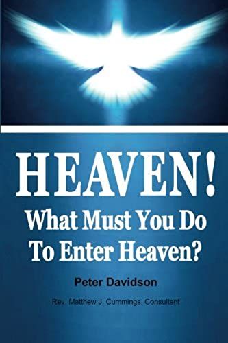 Heaven!: What Must You Do To Enter Heaven?