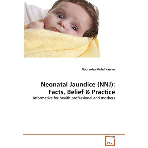 Neonatal Jaundice (Nnj): Facts, Belief & Practice: Informative For Health Professional And Mothers