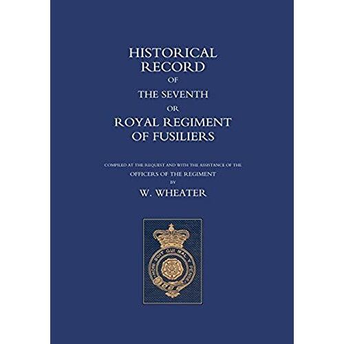 Historical Records Of The Seventh Or Royal Regiment Of Fusiliers