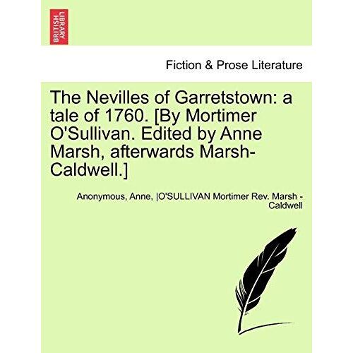 The Nevilles Of Garretstown: A Tale Of 1760. [By Mortimer O'sullivan. Edited By Anne Marsh, Afterwards Marsh-Caldwell.] Vol. Iii.