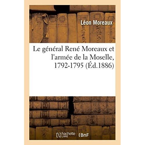 Le G N Ral Ren Moreaux Et L'arm E De La Moselle, 1792-1795