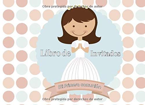 Libro De Invitados Mi Primera Comunion: Libro De Firmas Para Primera Comunion Niña Recuerdos Mensajes Y Autografos De Los Invitados A Celebracion Religiosa 40 Paginas A Color 8.25 X 6 In