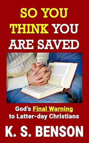 So You Think You Are Saved: God's Final Warning To Latter-Day Christians