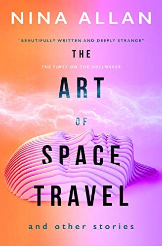The Art Of Space Travel And Other Stories