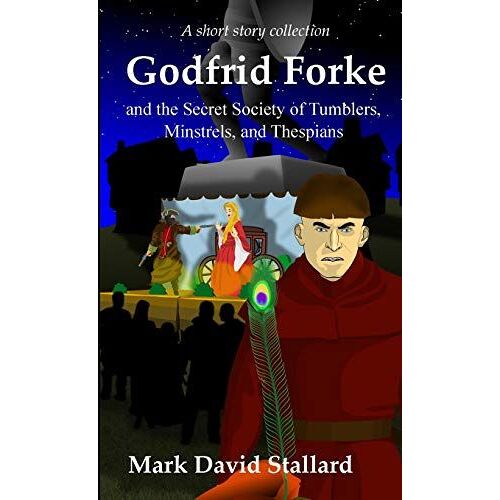 Godfrid Forke And The Secret Society Of Tumblers, Minstrels, And Thespians